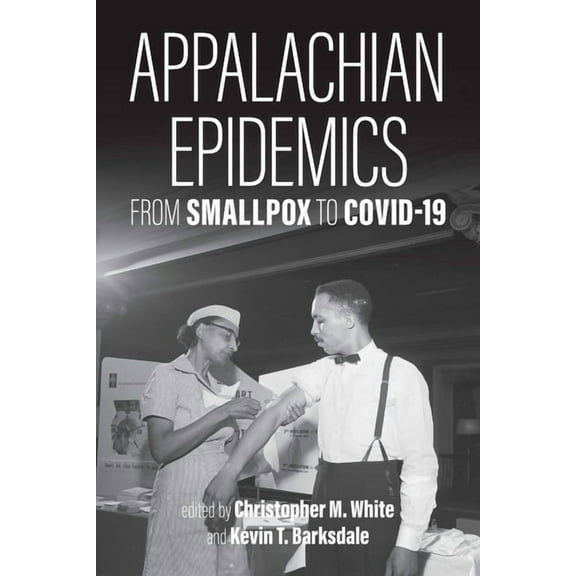 Appalachian Epidemics: From Smallpox to Covid-19, (Paperback)