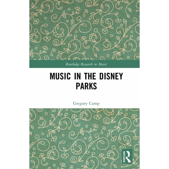 Routledge Research in Music Music in the Disney Parks, (Hardcover)