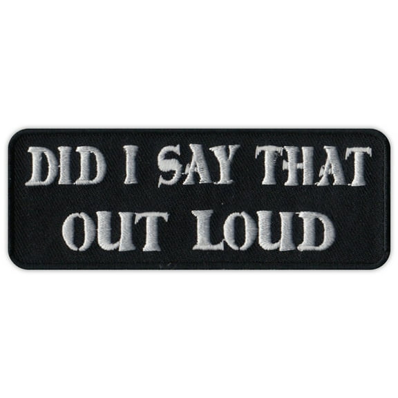 Motorcycle Jacket Embroidered Patch - Did I Say That Out Loud - Funny - 4" x 1.5" Patch