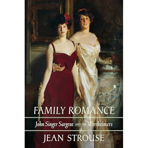 Pre-Owned Family Romance: John Singer Sargent and the Wertheimers (Hardcover) 0374615675 9780374615673