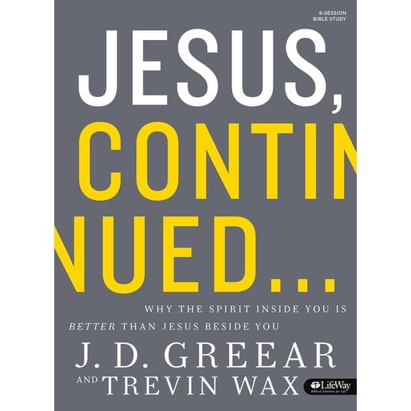 Jesus, Continued - Bible Study Book : Why The Spirit inside You Is Better Than Jesus Beside You (Paperback)