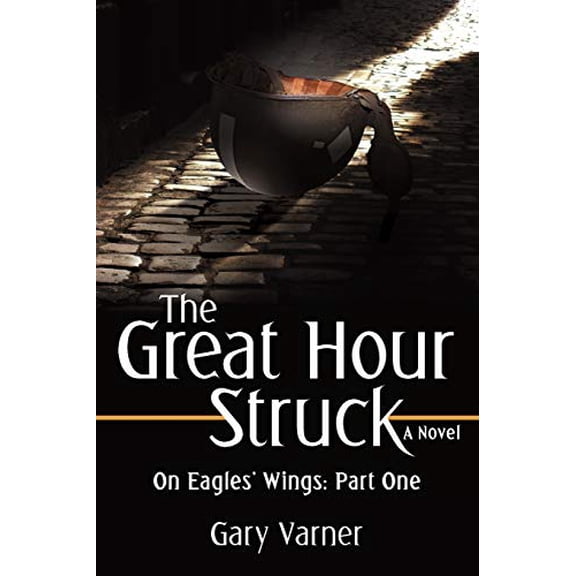 Pre-Owned The Great Hour Struck: On Eagles' Wings: Part One (Paperback) 0595517870 9780595517879
