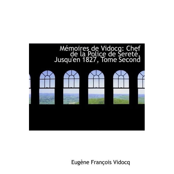 Macmoires de Vidocq : Chef de La Police de Seretac, Jusqu'en 1827, Tome Second (Large Print Edition) (Hardcover)