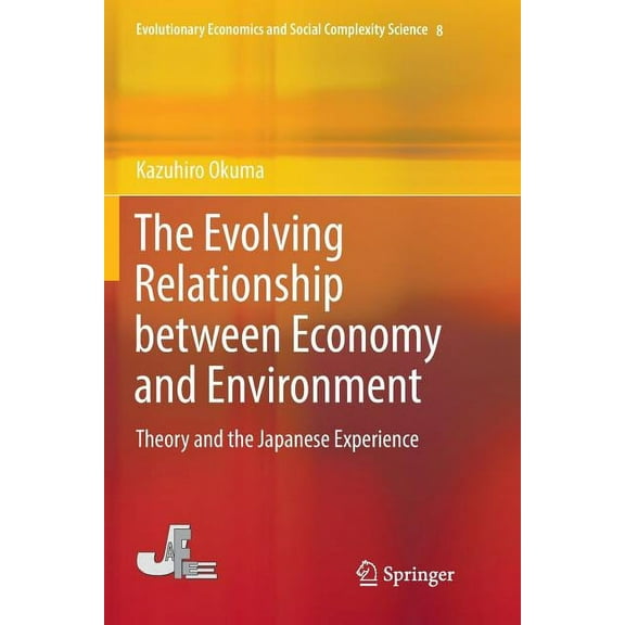 Evolutionary Economics and Social Comple The Evolving Relationship Between Economy and Environment: Theory and the Japanese Experience, Book 8, (Paperback)