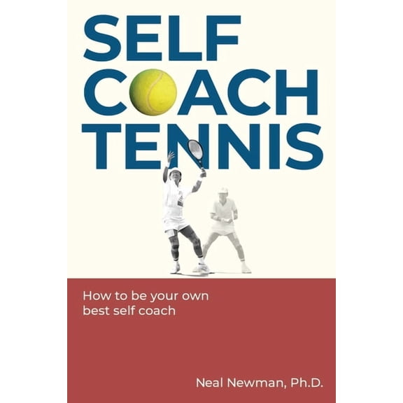 Self Coach Tennis: How To Be Your Own Best Self Coach, (Paperback)