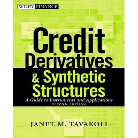 Credit Derivatives & Synthetic Structures: A Guide to Instruments and Applications
