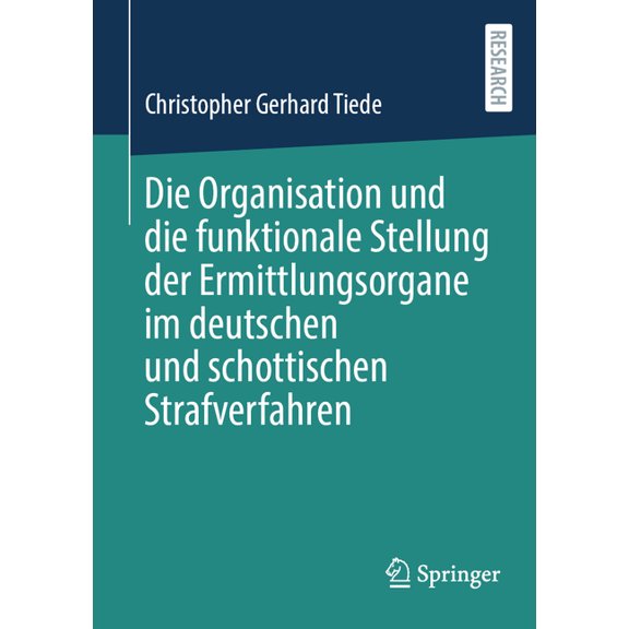 Die Organisation Und Die Funktionale Stellung Der Ermittlungsorgane Im Deutschen Und Schottischen Strafverfahren, (Paperback)