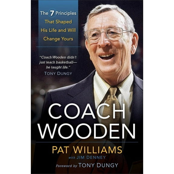 Coach Wooden: The 7 Principles That Shaped His Life and Will Change Yours, (Paperback)