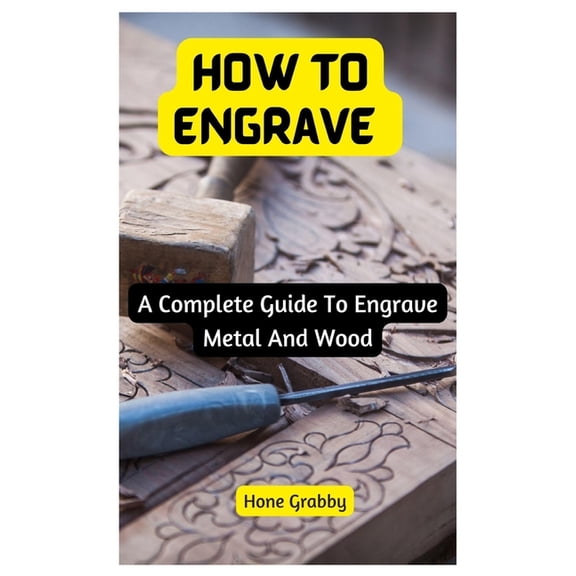 How To Engrave: A Complete Guide To Engrave Metal And Wood, (Paperback)