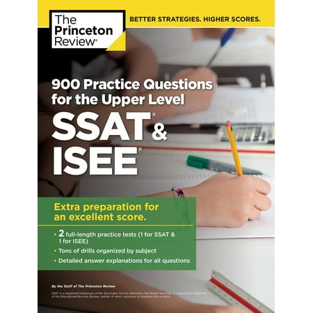 900 Practice Questions for the Upper Level SSAT & ISEE : Extra Preparation for an Excellent (Best Isee Practice Tests)