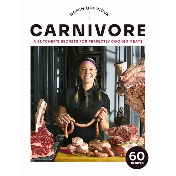 Carnivore: A Butcher's Secrets for Perfectly Cooked Meats, (Hardcover)