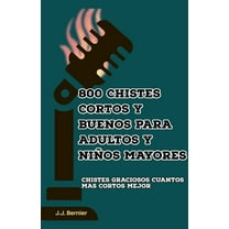 800 chistes cortos y buenos para adultos y niÃ±os mayores, (Paperback)