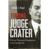 New York State Finding Judge Crater: A Life and Phenomenal Disappearance in Jazz Age New York, (Hardcover)