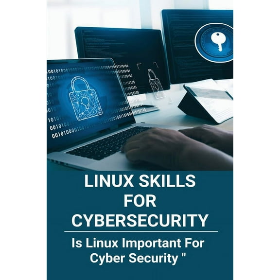 Linux Skills For Cybersecurity: Is Linux Important For Cyber Security: How Does Linux Relate To Cyber Security (Paperback)