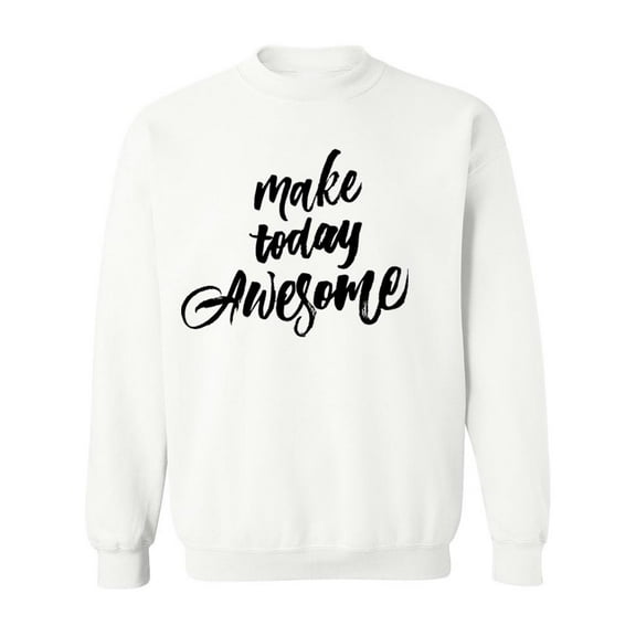 Make Today Awesome! Sweatshirt Men -Image by Shutterstock, Male XX-Large