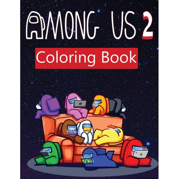 Among Us 2 Coloring Book For Adult And Kids Featuring Impostors And Crewmates Designs To Color Which Helps To Develop Creativity And Imagination Paperback Walmart Com Walmart Com