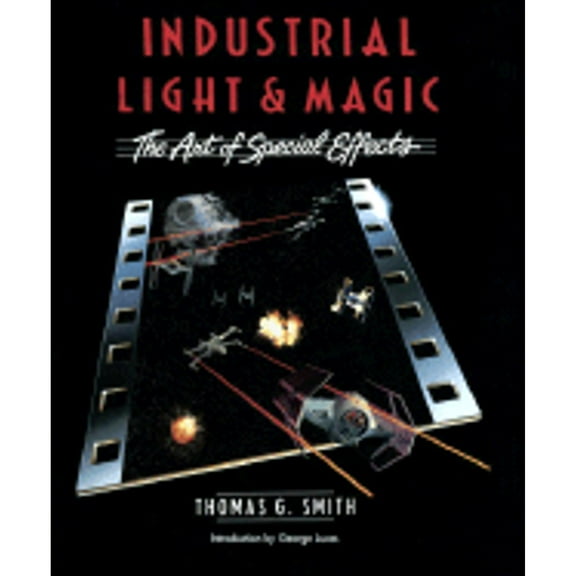 Industrial Light & Magic: The Art of Special Effects, 9780345322630, Hardcover, First Edition