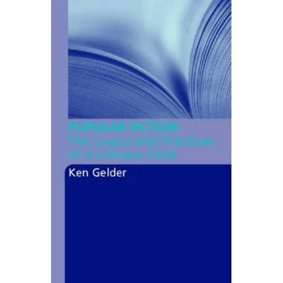 Popular Fiction: The Logics and Practices of a Literary Field, (Paperback)
