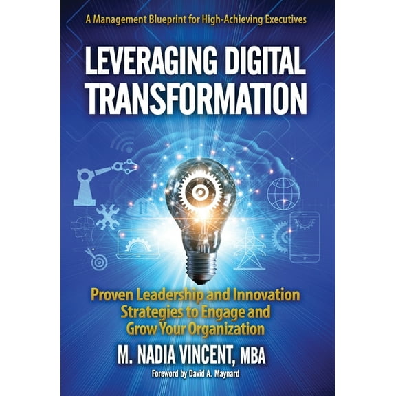 Leveraging Digital Transformation: Proven Leadership and Innovation Strategies to Engage and Grow Your Organization (Hardcover)