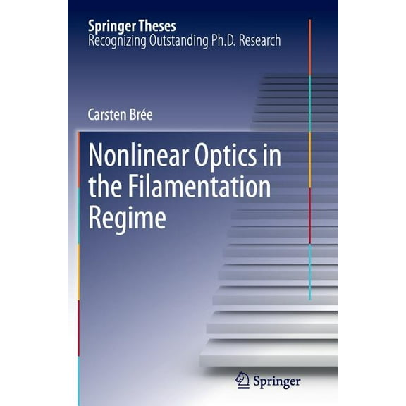 Springer Theses Nonlinear Optics in the Filamentation Regime, (Paperback)