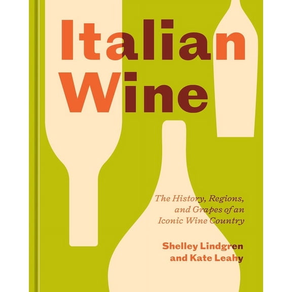 Italian Wine: The History, Regions, and Grapes of an Iconic Wine Country, (Hardcover)
