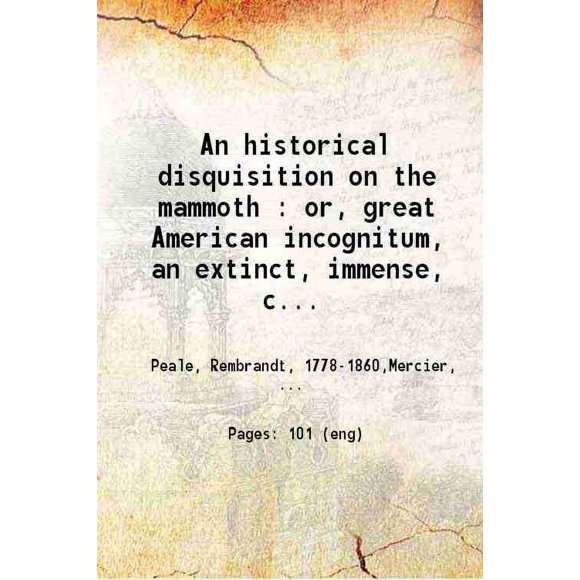 An historical disquisition on the mammoth or great American incognitum 1803 [Hardcover]