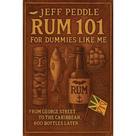 Rum 101 for Dummies Like Me: From George Street to the Caribbean, 600 Bottles Later . . ., (Paperback)