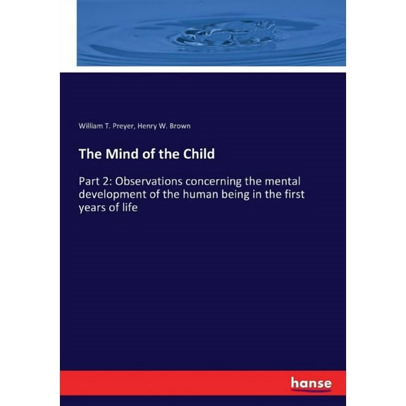 The Mind of the Child: Part 2: Observations concerning the mental development of the human being in the first years of l, (Paperback)
