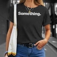 thumbnail image 4 of The Word Something A That Says Something TShirt, 4 of 6