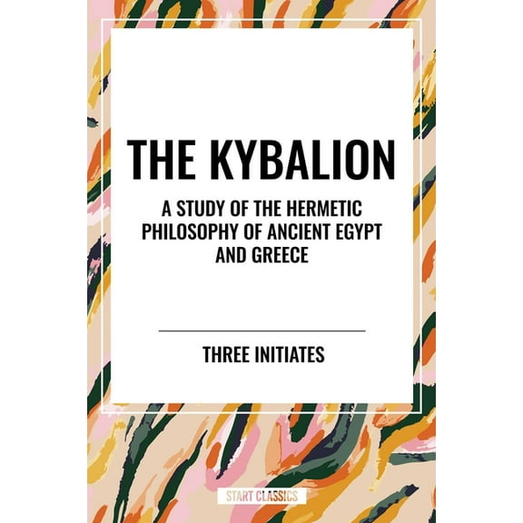 Kybalion: A Study of the Hermetic Philosophy of Ancient Egypt and Greece, (Paperback)