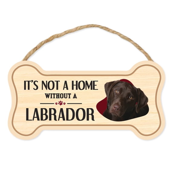 Dog Bone Sign, Wood, It's Not A Home Without A Labrador Retriever (Chocolate Lab), 10" x 5" Wood Dog Breed Sign