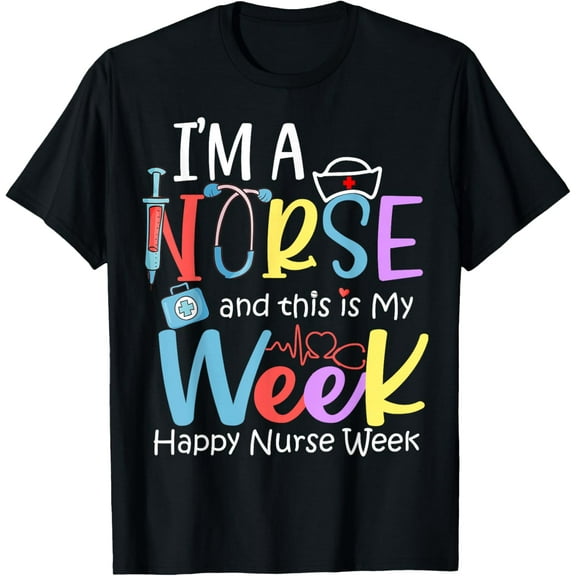 I'm A Nurse And This Is My Week Happy Nurse Week 2024 T-Shirt Tee
