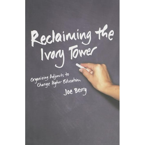 Reclaiming the Ivory Tower: Organizing Adjuncts to Change Higher Education, (Paperback)