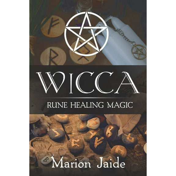 Wicca: Rune Healing Magic: A Wiccan Beginner's Practical Guide to Casting Healing Magic with Rune Sets, (Paperback)