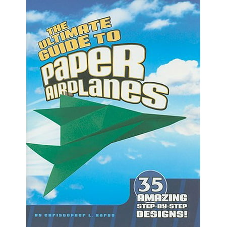 The Ultimate Guide to Paper Airplanes : 35 Amazing Step-By-Step (Best Paper Airplane Step By Step)