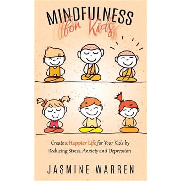 Pre-Owned Mindfulness for Kids : Create a Happier Life for Your Kids by Reducing Stress, Anxiety and Depression