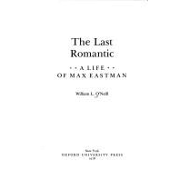 Pre-Owned The Last Romantic: A Life of Max Eastman (Hardcover) 0195024052 9780195024050