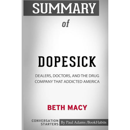 Summary of Dopesick: Dealers, Doctors, and the Drug Company That Addicted America by Beth Macy: Conversation Starters (Best Drug Dealer Autobiography)