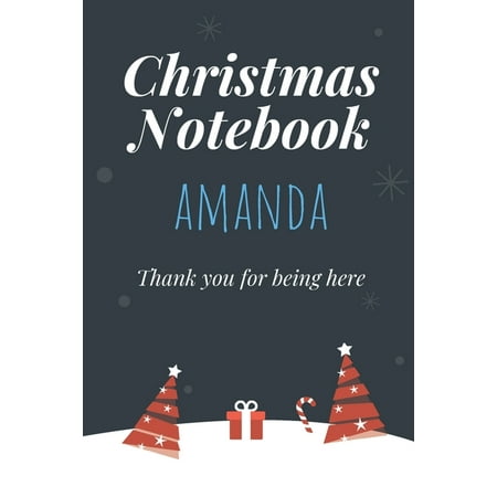 Christmas Notebook: Amanda - Thank you for being here - Beautiful Christmas Gift For Women Girlfriend Wife Mom Bride Fiancee Grandma Granddaughter Loved Ones