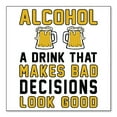 thumbnail image 1 of DistinctInk Custom Bumper Sticker - 8" x 8" Decorative Decal - White Background - Alcohol Makes Bad Decisions Look Good, 1 of 2
