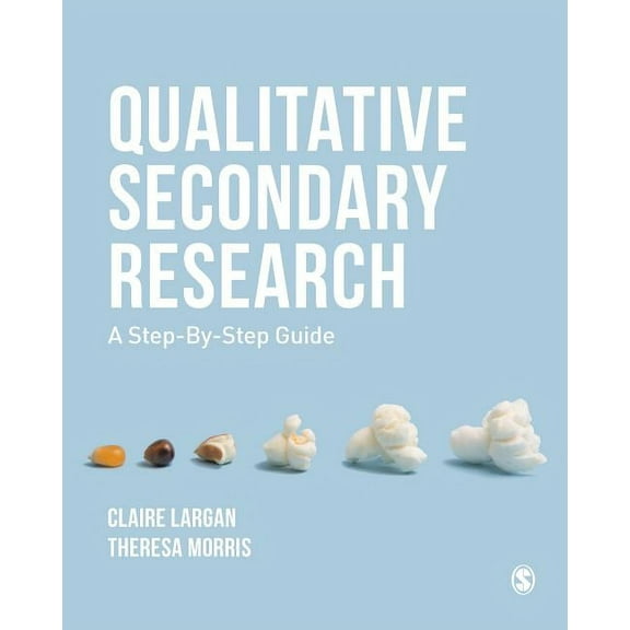 Qualitative Secondary Research: A Step-By-Step Guide, (Paperback)