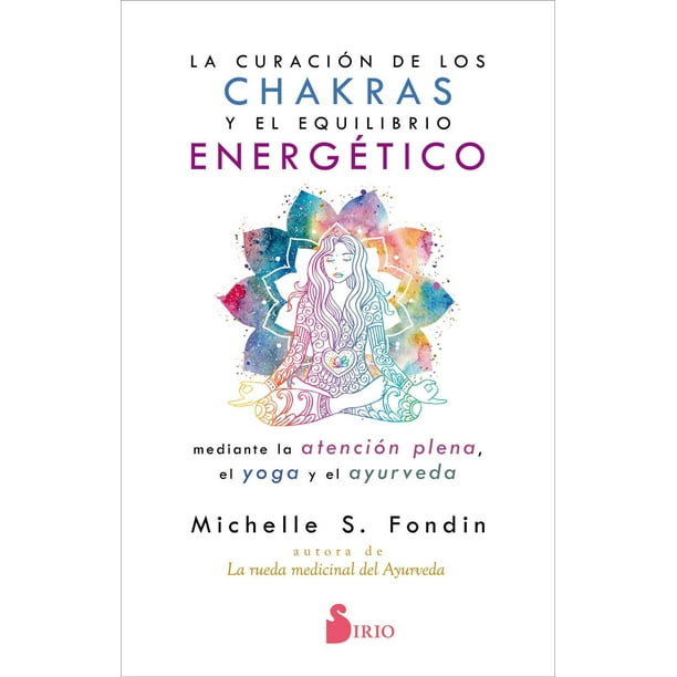 La Curación de los Chakras y el Equilibrio Energético MEDIANTE la Atención Plena Editorial Sirio