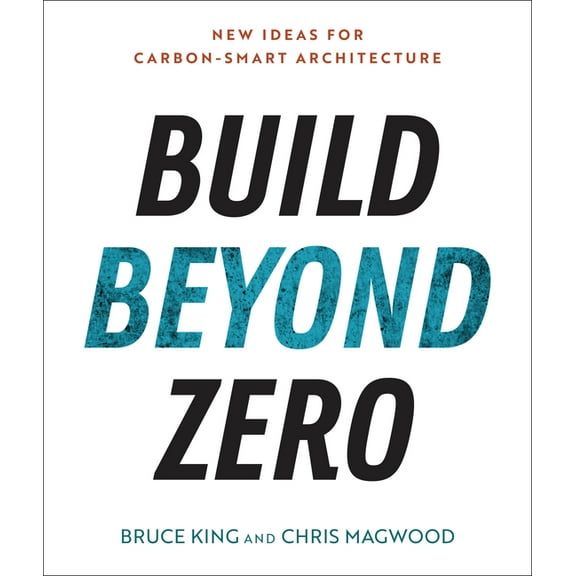 Build Beyond Zero: New Ideas for Carbon-Smart Architecture, (Paperback)
