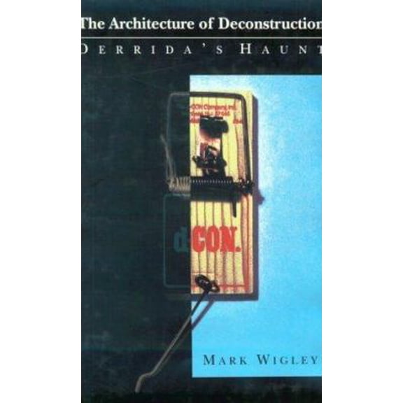Pre-Owned The Architecture of Deconstruction: Derrida's Haunt (Hardcover) 0262231700 9780262231701