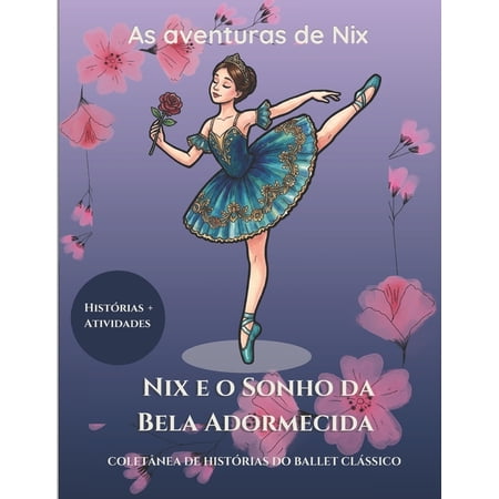 Cole&Atilde;&sect;&Atilde;&pound;o Aeon Studio Nix e o sonho da Bela Adormecida: As aventuras de Nix- Colet&Atilde;&cent;nea de Hist&Atilde;&sup3;rias do Ballet Cl&Atilde;&iexcl;ssico. (Paperback)