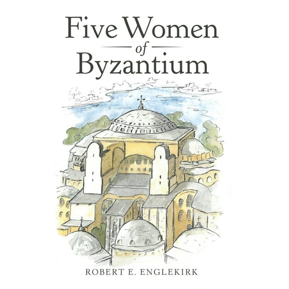Five Women of Byzantium