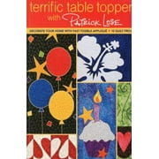 Terrific Table Toppers with Patrick Lose: Decorate Your Home with Fast Fusible Applique: 10 Quilt Projects [With Pattern(s)]- Print-On-Demand Edition [Paperback - Used]