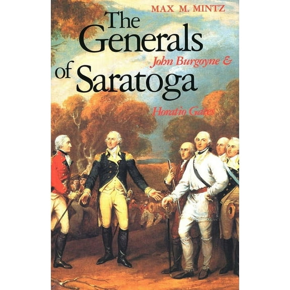 The Generals of Saratoga : John Burgoyne and Horatio Gate (Paperback)