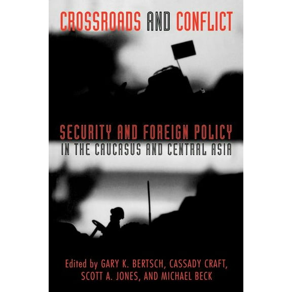 Crossroads and Conflict: Security and Foreign Policy in the Caucasus and Central Asia, (Paperback)