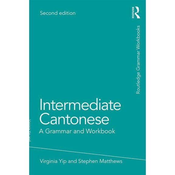 Routledge Grammar Workbooks Intermediate Cantonese: A Grammar and Workbook, (Paperback)